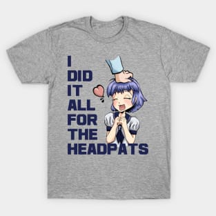 I Did It All For The Headpats T-Shirt